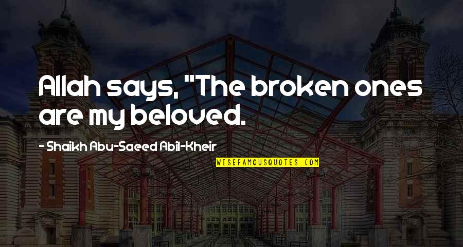 Justin Bieber Lyric Quotes By Shaikh Abu-Saeed Abil-Kheir: Allah says, "The broken ones are my beloved.