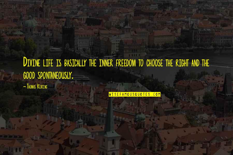 Justin Bieber Lyric Quotes By Thomas Keating: Divine life is basically the inner freedom to