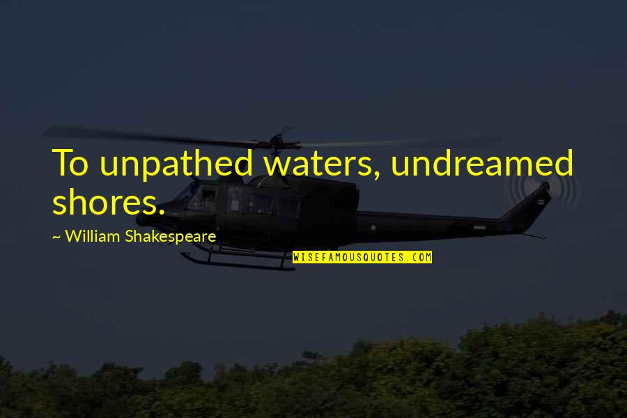 Justin Bieber Poster Quotes By William Shakespeare: To unpathed waters, undreamed shores.