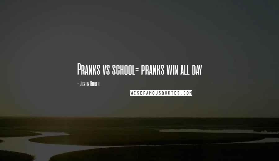 Justin Bieber quotes: Pranks vs school= pranks win all day