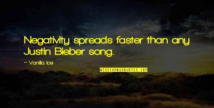 Justin Bieber Song Quotes By Vanilla Ice: Negativity spreads faster than any Justin Bieber song. Justin Bieber Song Quotes By Vanilla Ice: Negativity spreads faster than any Justin Bieber song.