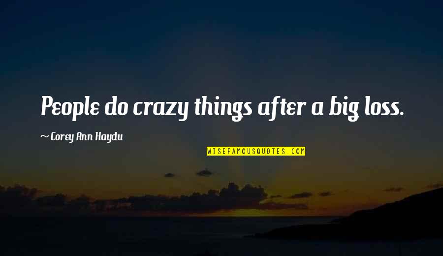 Justin Bieber Sorry Quotes By Corey Ann Haydu: People do crazy things after a big loss. Justin Bieber Sorry Quotes By Corey Ann Haydu: People do crazy things after a big loss.