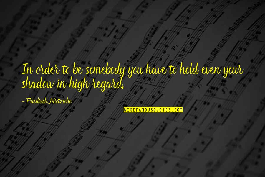 Justin Brescia Quotes By Friedrich Nietzsche: In order to be somebody you have to Justin Brescia Quotes By Friedrich Nietzsche: In order to be somebody you have to
