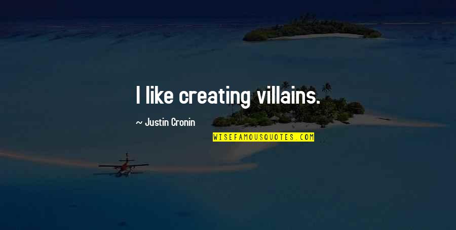 Justin Cronin Quotes By Justin Cronin: I like creating villains.