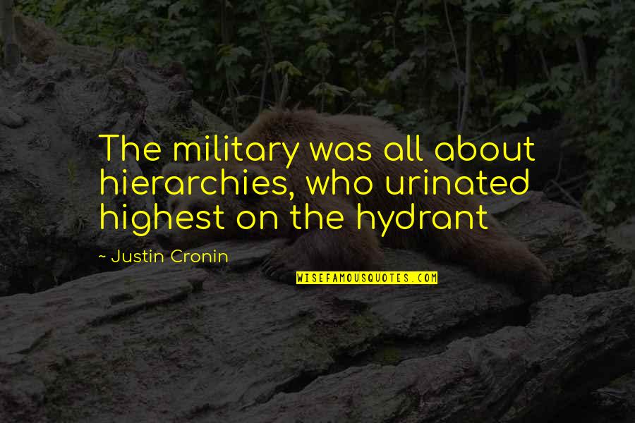Justin Cronin Quotes By Justin Cronin: The military was all about hierarchies, who urinated