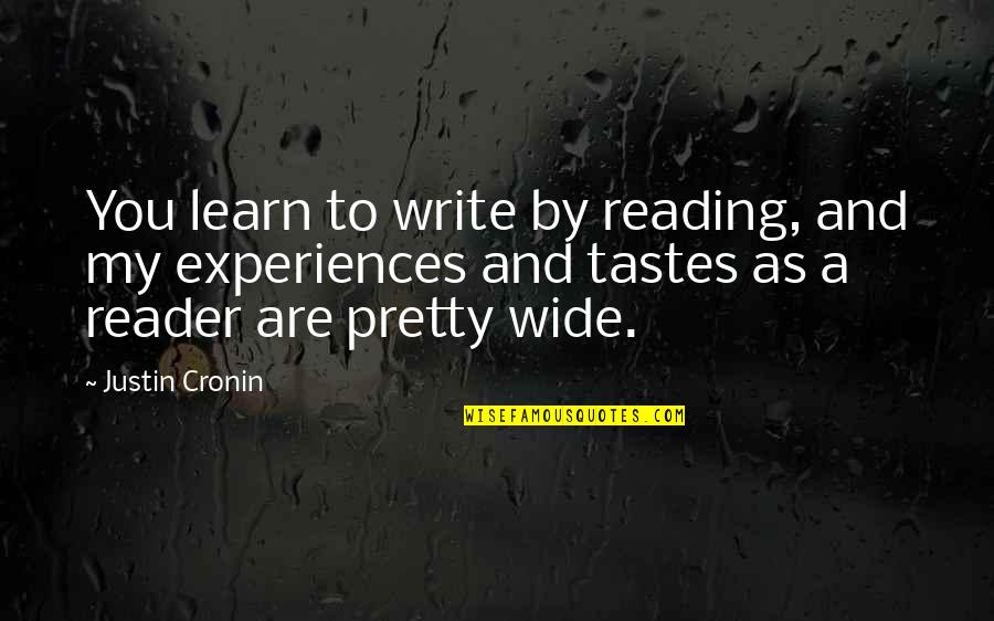 Justin Cronin Quotes By Justin Cronin: You learn to write by reading, and my