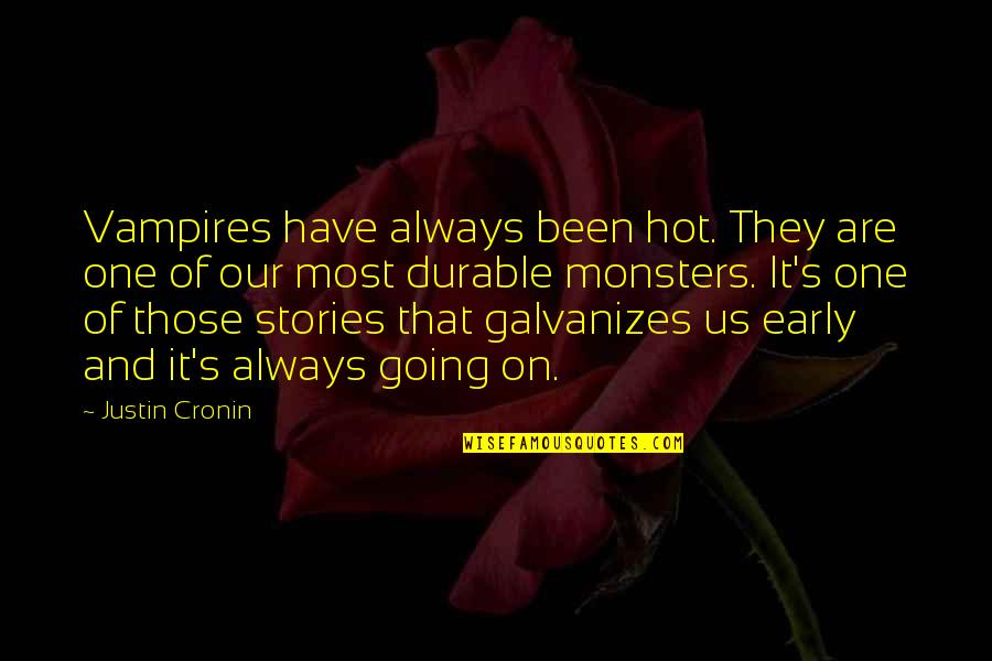 Justin Cronin Quotes By Justin Cronin: Vampires have always been hot. They are one