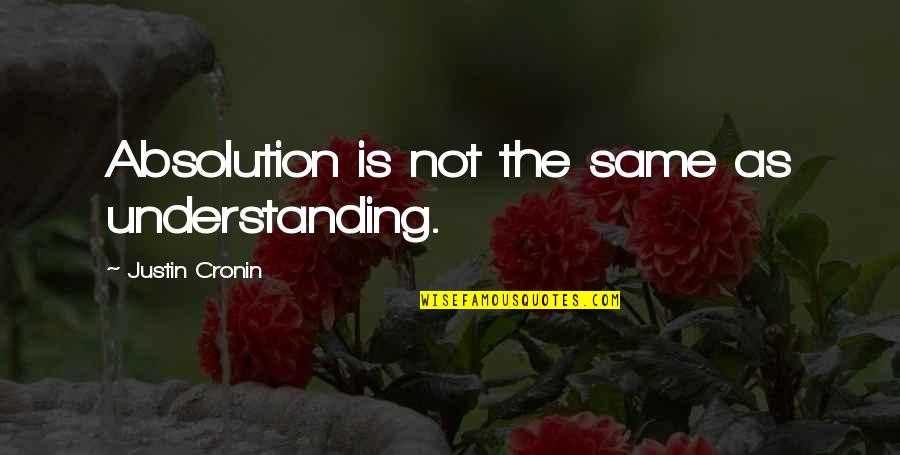 Justin Cronin Quotes By Justin Cronin: Absolution is not the same as understanding.
