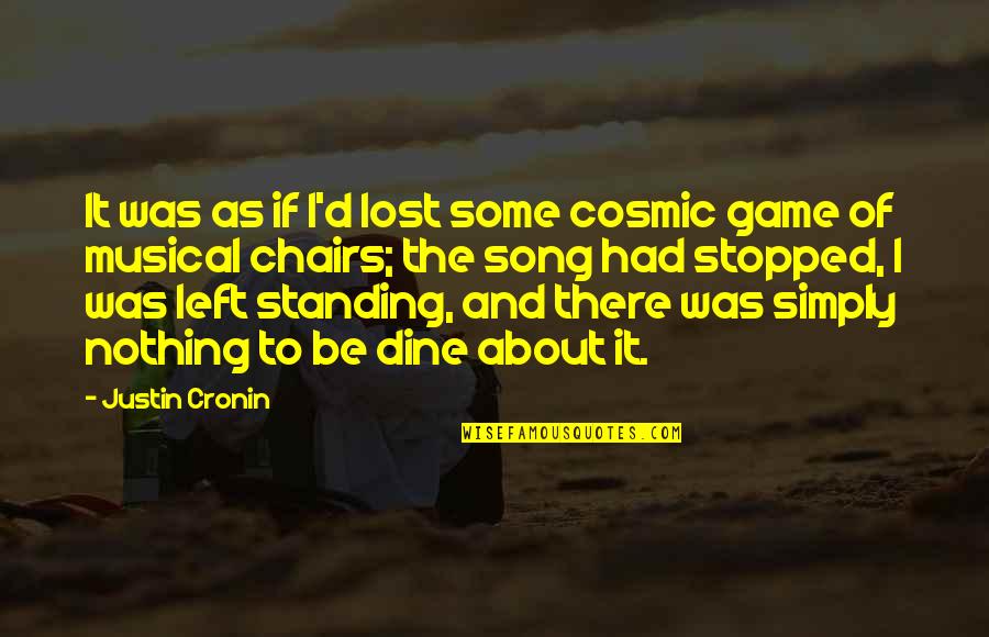 Justin Cronin Quotes By Justin Cronin: It was as if I'd lost some cosmic
