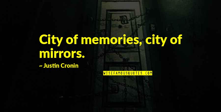 Justin Cronin Quotes By Justin Cronin: City of memories, city of mirrors.