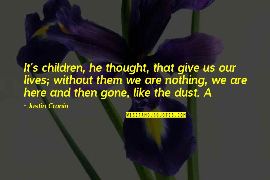 Justin Cronin Quotes By Justin Cronin: It's children, he thought, that give us our