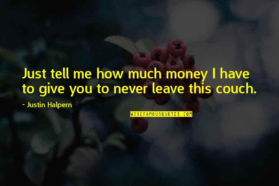 Justin Halpern Quotes By Justin Halpern: Just tell me how much money I have