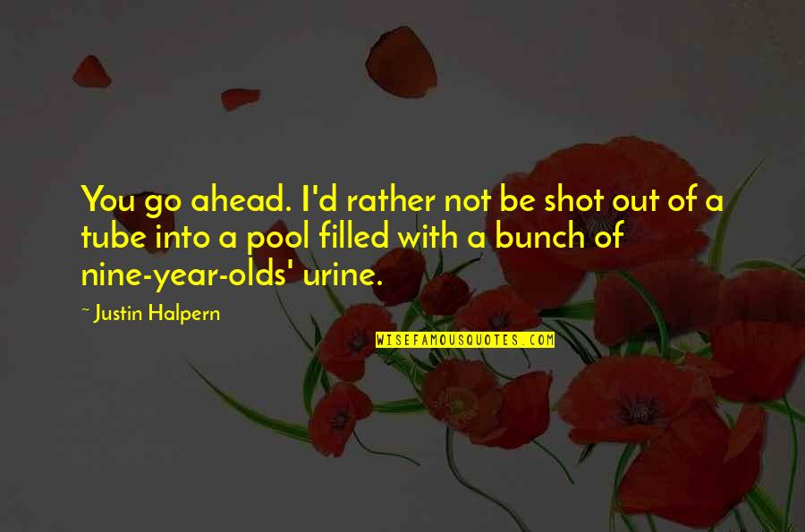 Justin Halpern Quotes By Justin Halpern: You go ahead. I'd rather not be shot