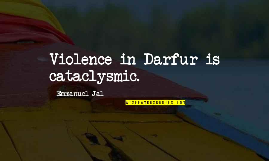 Justin Hawkins Quotes By Emmanuel Jal: Violence in Darfur is cataclysmic.