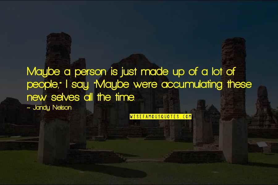 Justin Hills Quotes By Jandy Nelson: Maybe a person is just made up of