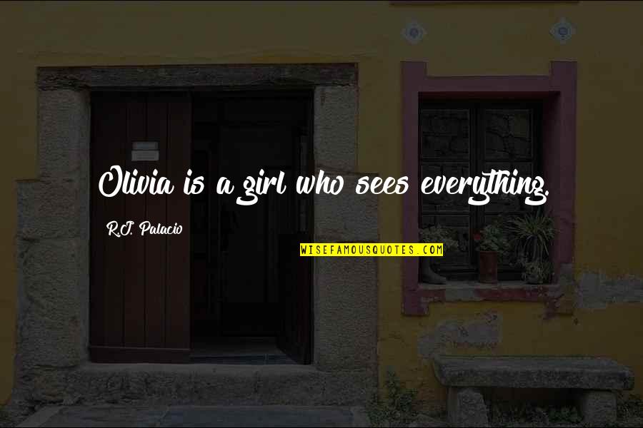 Justin Langer Motivational Quotes By R.J. Palacio: Olivia is a girl who sees everything. Justin Langer Motivational Quotes By R.J. Palacio: Olivia is a girl who sees everything.
