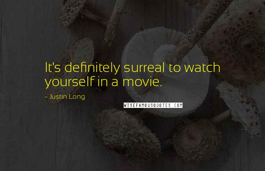 Justin Long quotes: It's definitely surreal to watch yourself in a movie.