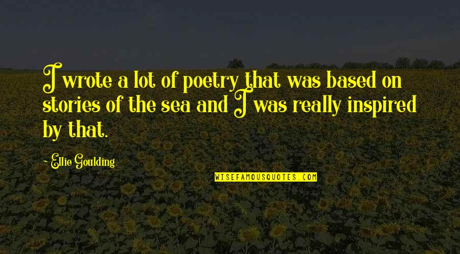 Justin Martyr Famous Quotes By Ellie Goulding: I wrote a lot of poetry that was Justin Martyr Famous Quotes By Ellie Goulding: I wrote a lot of poetry that was