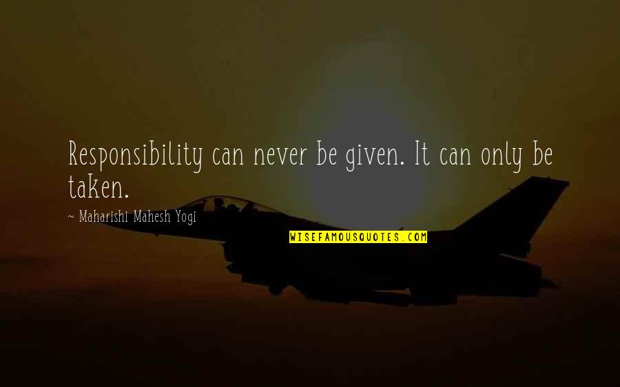 Justin Moore Lyrics Quotes By Maharishi Mahesh Yogi: Responsibility can never be given. It can only