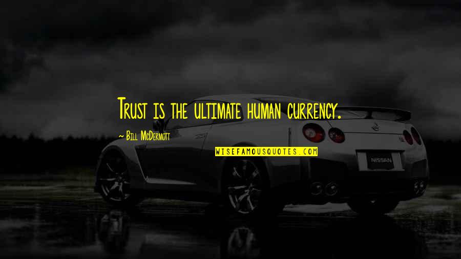 Justin Moore Music Quotes By Bill McDermott: Trust is the ultimate human currency.