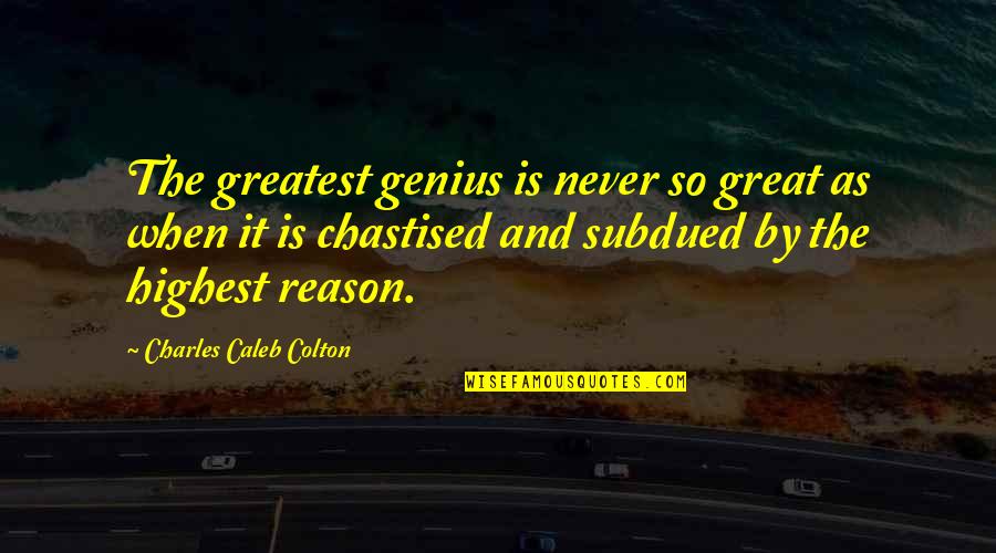 Justin Nutt Quotes By Charles Caleb Colton: The greatest genius is never so great as