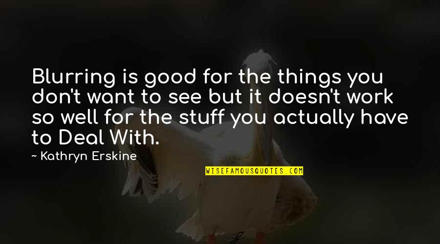 Justin Ripley Quotes By Kathryn Erskine: Blurring is good for the things you don't