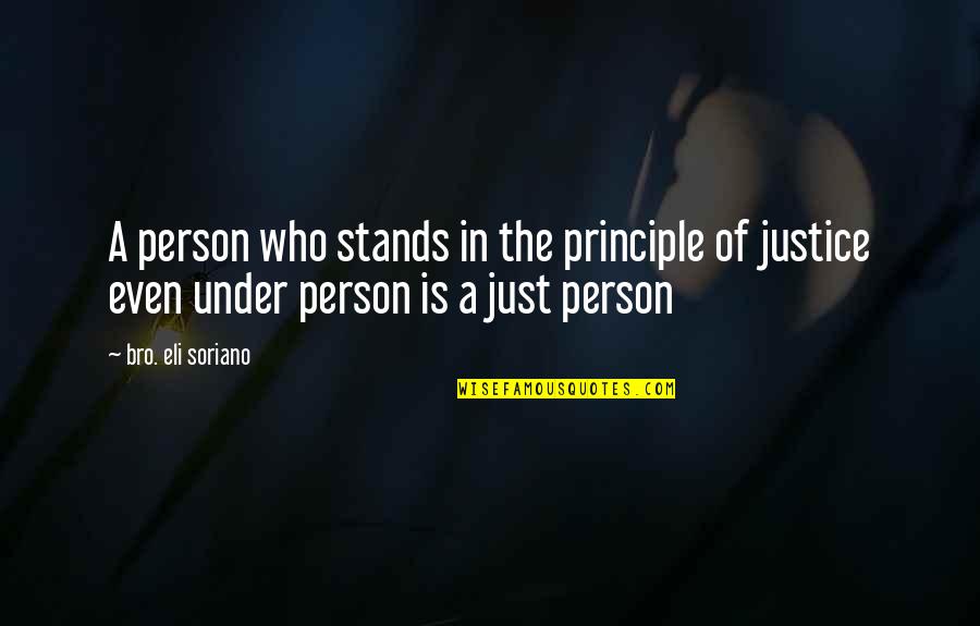 Justin Rosenstein Quotes By Bro. Eli Soriano: A person who stands in the principle of