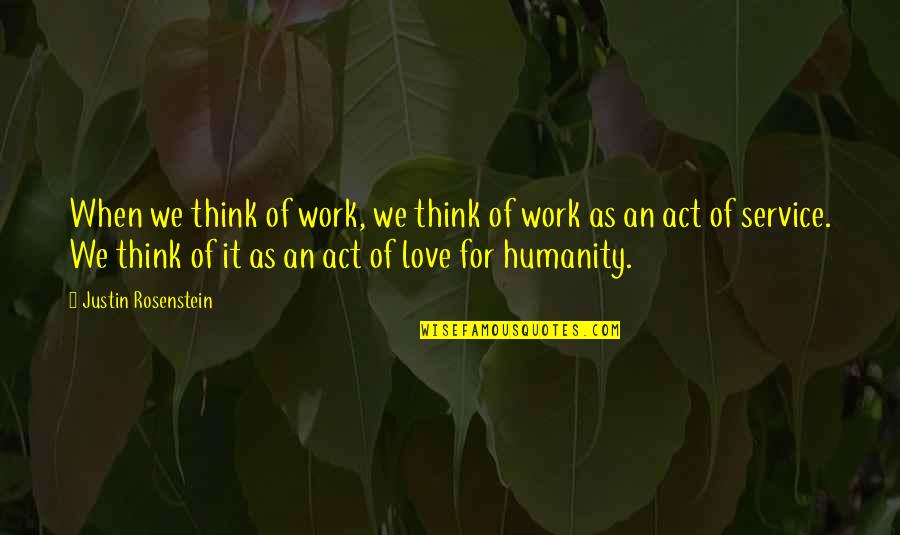 Justin Rosenstein Quotes By Justin Rosenstein: When we think of work, we think of