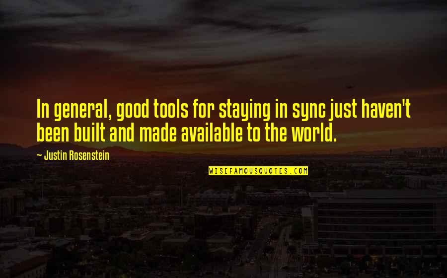 Justin Rosenstein Quotes By Justin Rosenstein: In general, good tools for staying in sync