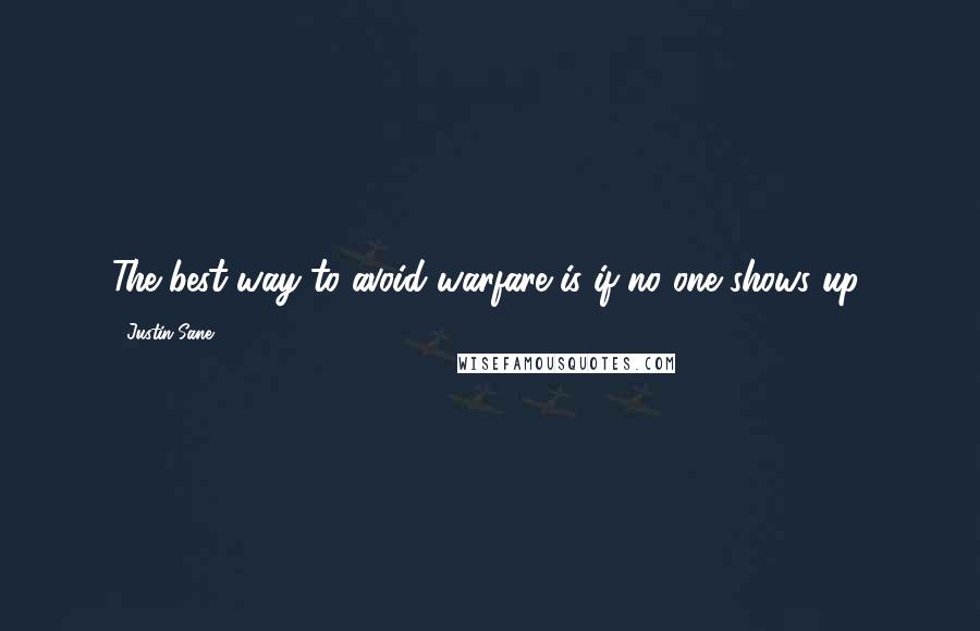 Justin Sane quotes: The best way to avoid warfare is if no one shows up.