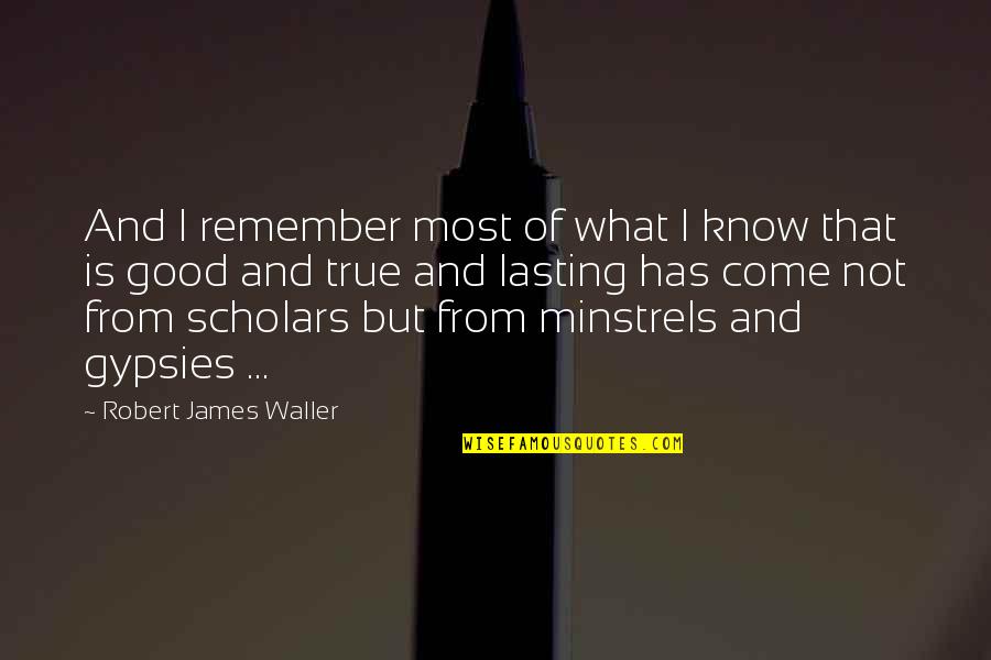 Justin Sane Quotes By Robert James Waller: And I remember most of what I know