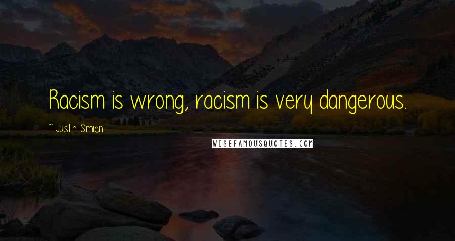 Justin Simien quotes: Racism is wrong, racism is very dangerous.