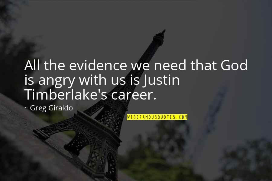 Justin Timberlake Quotes By Greg Giraldo: All the evidence we need that God is