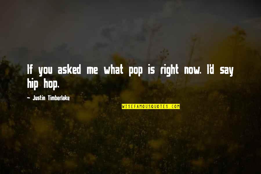 Justin Timberlake Quotes By Justin Timberlake: If you asked me what pop is right