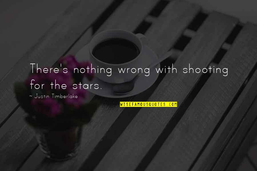 Justin Timberlake Quotes By Justin Timberlake: There's nothing wrong with shooting for the stars.