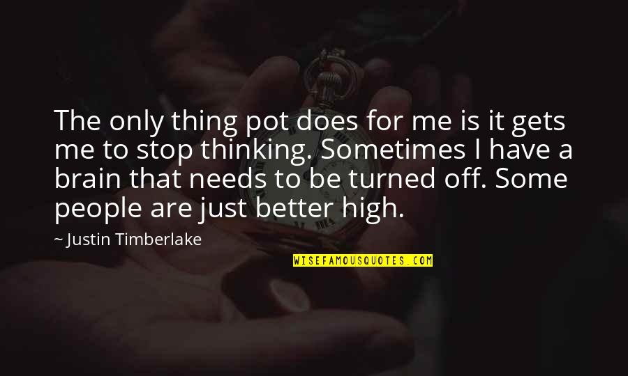 Justin Timberlake Quotes By Justin Timberlake: The only thing pot does for me is