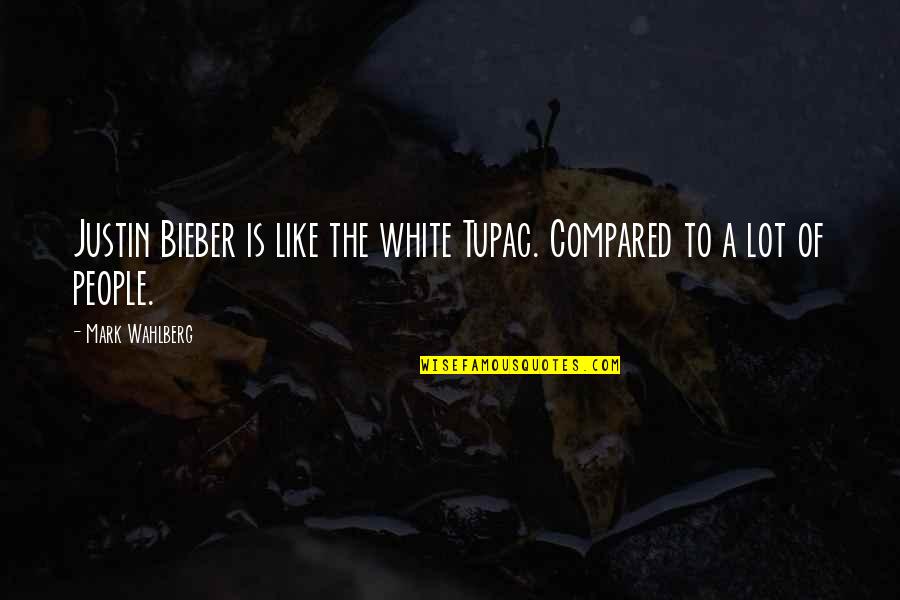 Justin To Quotes By Mark Wahlberg: Justin Bieber is like the white Tupac. Compared