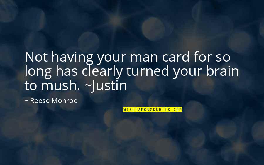 Justin To Quotes By Reese Monroe: Not having your man card for so long