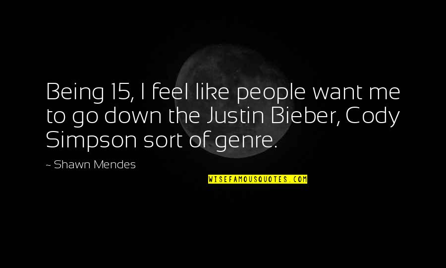 Justin To Quotes By Shawn Mendes: Being 15, I feel like people want me