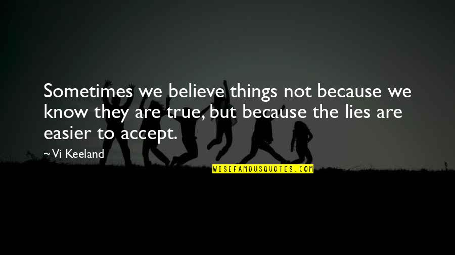 Justin Todd Quotes By Vi Keeland: Sometimes we believe things not because we know