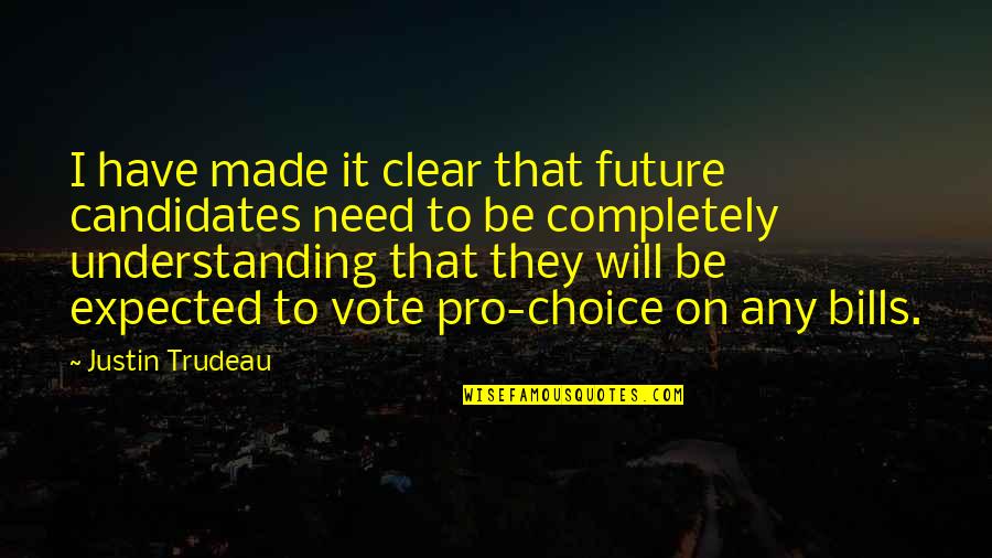 Justin Trudeau Quotes By Justin Trudeau: I have made it clear that future candidates