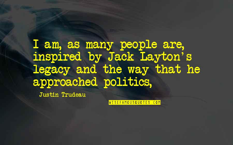 Justin Trudeau Quotes By Justin Trudeau: I am, as many people are, inspired by