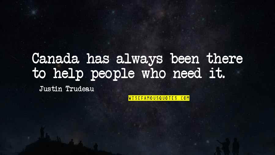Justin Trudeau Quotes By Justin Trudeau: Canada has always been there to help people