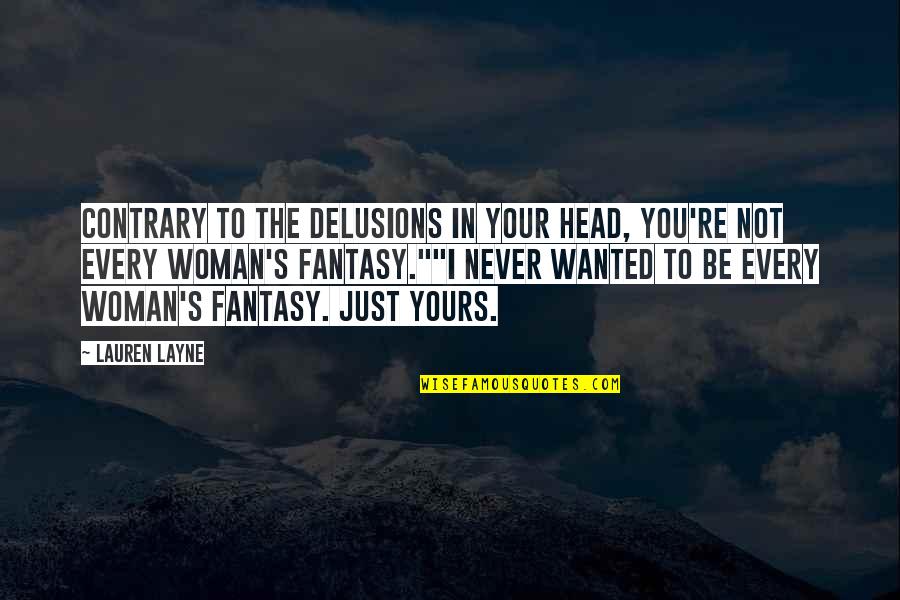 Justin Ugly Betty Quotes By Lauren Layne: Contrary to the delusions in your head, you're Justin Ugly Betty Quotes By Lauren Layne: Contrary to the delusions in your head, you're