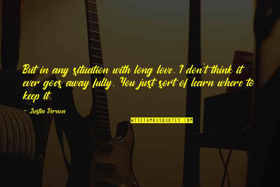 Justin Vernon Love Quotes By Justin Vernon: But in any situation with long love, I
