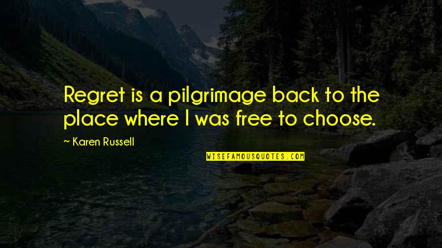 Justin Vernon Love Quotes By Karen Russell: Regret is a pilgrimage back to the place