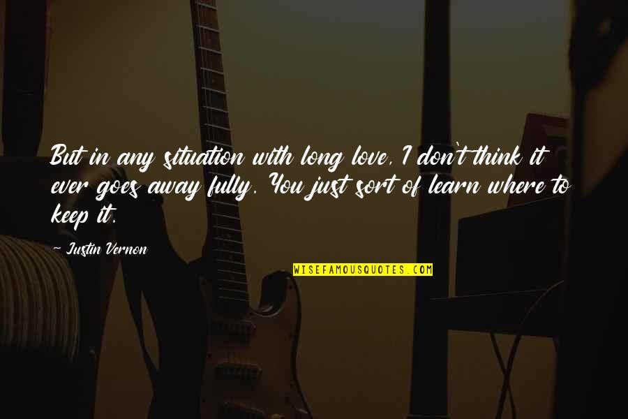 Justin Vernon Quotes By Justin Vernon: But in any situation with long love, I