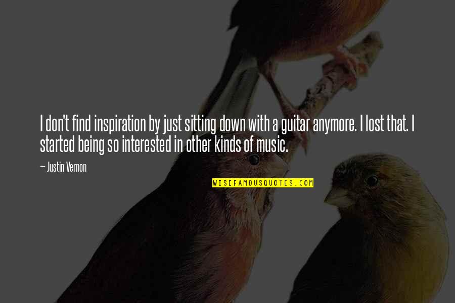 Justin Vernon Quotes By Justin Vernon: I don't find inspiration by just sitting down Justin Vernon Quotes By Justin Vernon: I don't find inspiration by just sitting down