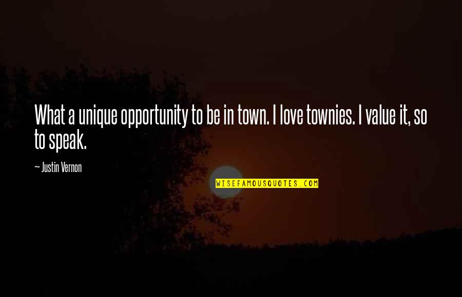 Justin Vernon Quotes By Justin Vernon: What a unique opportunity to be in town.