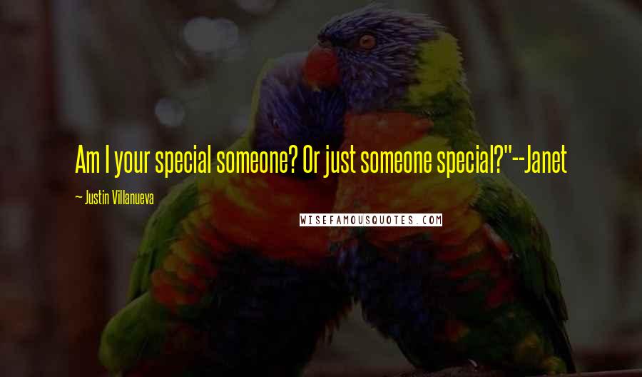 Justin Villanueva quotes: Am I your special someone? Or just someone special?"--Janet